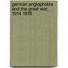 German Anglophobia and the Great War, 1914 1918 by Matthew Stibbe