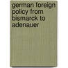 German Foreign Policy from Bismarck to Adenauer door Klaus Hilderbrand