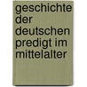 Geschichte Der Deutschen Predigt Im Mittelalter by Rudolf Cruel
