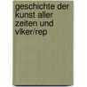 Geschichte Der Kunst Aller Zeiten Und Vlker/Rep by Unknown