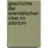 Geschichte Der Orientalischen Vlker Im Altertum