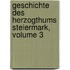 Geschichte Des Herzogthums Steiermark, Volume 3