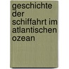 Geschichte der Schiffahrt im Atlantischen Ozean door Franz Anselm Deuber