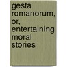 Gesta Romanorum, Or, Entertaining Moral Stories door Charles Swan