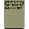 Getting A Wrong Start; A Truthful Autobiography door Onbekend