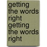 Getting the Words Right Getting the Words Right door Theodore Cheney