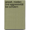 Gewalt, Medien und Aggressivität bei Schülern by Rudolf H. Weiß