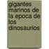 Gigantes Marinos de La Epoca de Los Dinosaurios