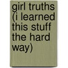 Girl Truths (I Learned This Stuff The Hard Way) door Andrea Carey