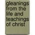 Gleanings From The Life And Teachings Of Christ