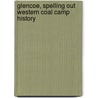 Glencoe, Spelling Out Western Coal Camp History door Dorothy Wright