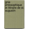 Gnie Philosophique Et Littraire de St. Augustin by Augustin Franois Thry