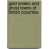Gold Creeks And Ghost Towns Of British Columbia by N.L. Barlee
