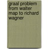 Graal Problem from Walter Map to Richard Wagner door Joseph Salathiel Tunison