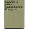 Grammar in Profile. Neubearbeitung. Übungsbuch door Onbekend