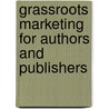 Grassroots Marketing For Authors And Publishers by Shel Horowitz