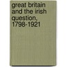 Great Britain And The Irish Question, 1798-1921 by Paul Adelman