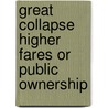 Great Collapse Higher Fares or Public Ownership by Louis Waldman