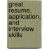 Great Resume, Application, and Interview Skills