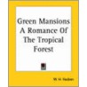 Green Mansions A Romance Of The Tropical Forest by William Hudson