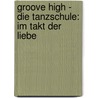 Groove High - Die Tanzschule: Im Takt der Liebe by Amelie Sarn