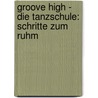 Groove High - Die Tanzschule: Schritte zum Ruhm door Amelie Sarn