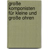 Große Komponisten für kleine und große Ohren door Marko Simsa