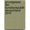Grundgesetz der Bundesrepublik Deutschland 2010 door Onbekend