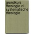 Grundkurs Theologie Vi. Systematische Theologie