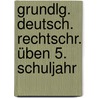 Grundlg. Deutsch. Rechtschr. üben 5. Schuljahr door Onbekend