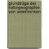 Grundzüge der Naturgeographie von Unterfranken