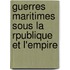 Guerres Maritimes Sous La Rpublique Et L'Empire
