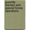 Guerrilla Warfare And Special Forces Operations door Government Reprints Press