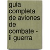 Guia Completa De Aviones De Combate - Ii Guerra by Libsa