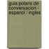 Guia Polaris de Conversacion - Espanol / Ingles