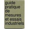 Guide Pratique de Mesures Et Essais Industriels door J.A. Montpellier