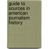 Guide To Sources In American Journalism History by Lucy Shelton Caswell