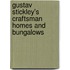 Gustav Stickley's Craftsman Homes and Bungalows