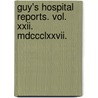Guy's Hospital Reports. Vol. Xxii. Mdccclxxvii. by Unknown