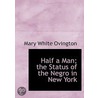 Half A Man; The Status Of The Negro In New York door Mary White Ovington