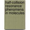 Half-Collision Resonance Phenomena In Molecules by Unknown