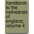 Handbook to the Cathedrals of England, Volume 4