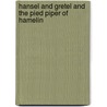 Hansel and Gretel and The Pied Piper of Hamelin door Onbekend