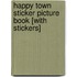 Happy Town Sticker Picture Book [With Stickers]
