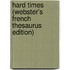 Hard Times (Webster's French Thesaurus Edition)
