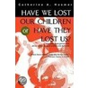 Have We Lost Our Children Or Have They Lost Us? by Catherine Ann Hosmer