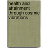 Health And Attainment Through Cosmic Vibrations door George Llewellyn