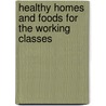 Healthy Homes And Foods For The Working Classes door Victor Clarence Vaughan