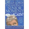 Help, Lord! I'm Having A Senior Moment - Again! by Karen O'Connor