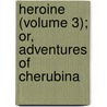 Heroine (Volume 3); Or, Adventures of Cherubina door Eaton Stannard Barrett